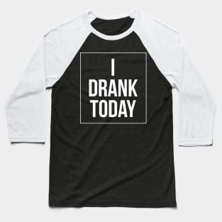I drank today | Blake drank today Baseball T-Shirt